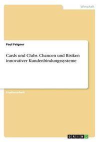 Cover image for Cards und Clubs. Chancen und Risiken innovativer Kundenbindungssysteme