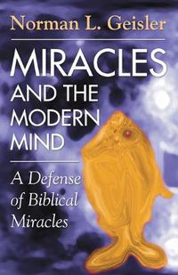 Cover image for Miracles and the Modern Mind: A Defense of Biblical Miracles