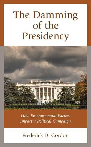 The Damming of the Presidency: How Environmental Factors Impact a Political Campaign