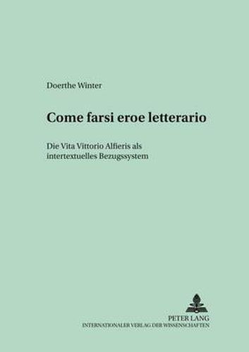 Come farsi eroe letterario: Die  Vita  Vittorio Alfieris als intertextuelles Bezugssystem