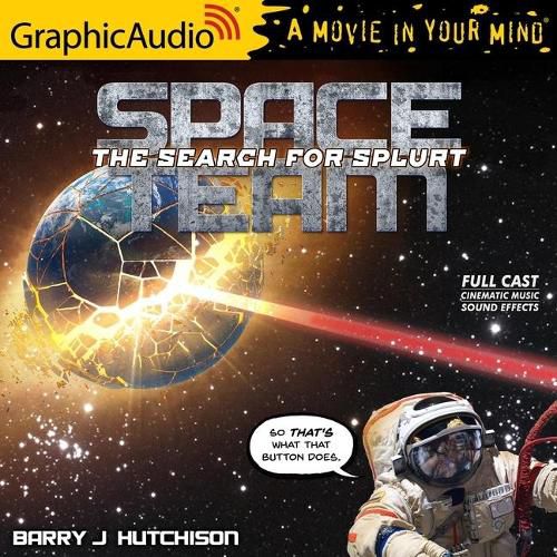 Space Team 3: The Search for Splurt [Dramatized Adaptation]: Space Team Universe