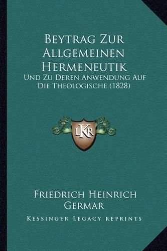 Beytrag Zur Allgemeinen Hermeneutik: Und Zu Deren Anwendung Auf Die Theologische (1828)