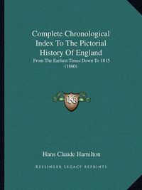 Cover image for Complete Chronological Index to the Pictorial History of England: From the Earliest Times Down to 1815 (1860)