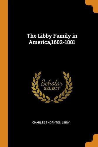 Cover image for The Libby Family in America,1602-1881