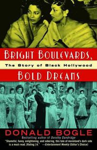 Cover image for Bright Boulevards, Bold Dreams: The Story of Black Hollywood