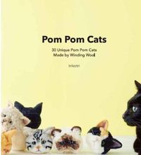 Cover image for Pom Pom Cats: 30 Unique Pom Pom Cats Made by Wool
