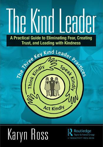 Cover image for The Kind Leader: A Practical Guide to Eliminating Fear, Creating Trust, and Leading with Kindness