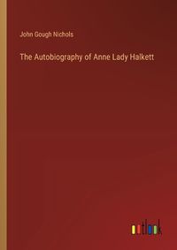 Cover image for The Autobiography of Anne Lady Halkett