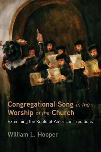 Cover image for Congregational Song in the Worship of the Church: Examining the Roots of American Traditions