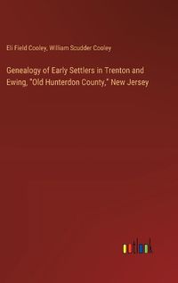 Cover image for Genealogy of Early Settlers in Trenton and Ewing, "Old Hunterdon County," New Jersey