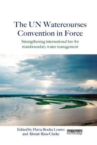 Cover image for The UN Watercourses Convention in Force: Strengthening International Law for Transboundary Water Management