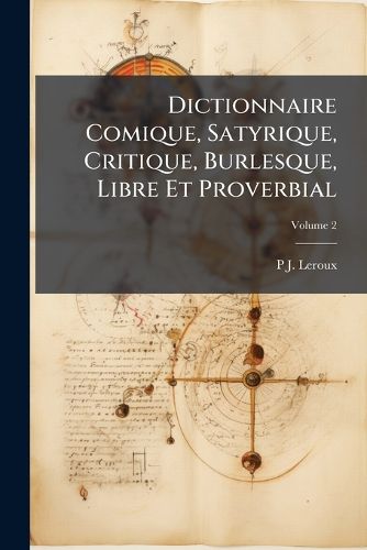 Cover image for Dictionnaire Comique, Satyrique, Critique, Burlesque, Libre Et Proverbial, Volume 2