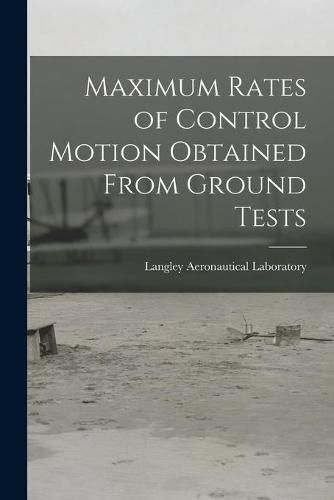 Cover image for Maximum Rates of Control Motion Obtained From Ground Tests