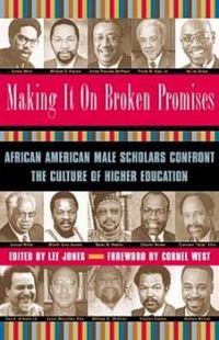Cover image for Making It On Broken Promises: African American Male Scholars Confront the Culture of Higher Education