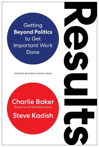 Cover image for Results: Getting Beyond Politics to Get Important Work Done