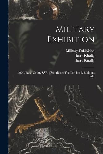 Cover image for Military Exhibition: 1901, Earl's Court, S.W., [proprietors The London Exhibitions Ltd.]