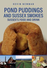 Cover image for Pond Puddings and Sussex Smokies: Sussex's Food and Drink