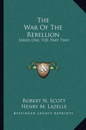 The War of the Rebellion: Series One, V20, Part Two: Correspondence: A Compilation of the Official Records of the Union and Confederate Armies (1887)