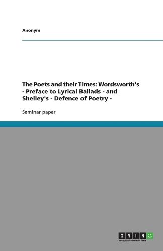 Cover image for The Poets and Their Times: Wordsworth's - Preface to Lyrical Ballads - and Shelley's - Defence of Poetry -