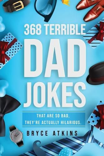 Cover image for 368 Terrible Dad Jokes: That Are So Bad, They're Actually Hilarious.