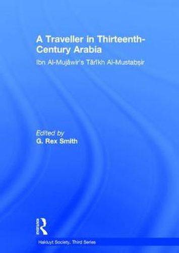 Cover image for A Traveller in Thirteenth-Century Arabia / Ibn al-Mujawir's Tarikh al-Mustabsir