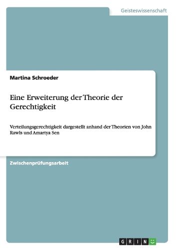 Eine Erweiterung der Theorie der Gerechtigkeit: Verteilungsgerechtigkeit dargestellt anhand der Theorien von John Rawls und Amartya Sen