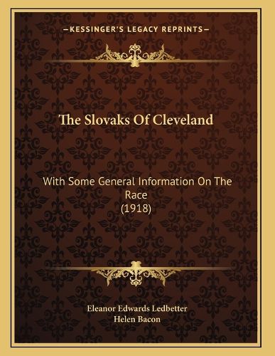Cover image for The Slovaks of Cleveland: With Some General Information on the Race (1918)
