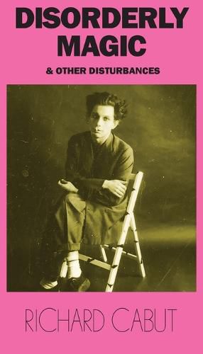 Cover image for Disorderly Magic and Other Disturbances