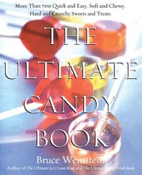 Cover image for The Ultimate Candy Book: More Than 700 Quick and Easy, Soft and Chewy, Hard and Crunchy Sweets and Treats