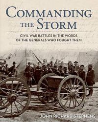 Cover image for Commanding the Storm: Civil War Battles In The Words Of The Generals Who Fought Them