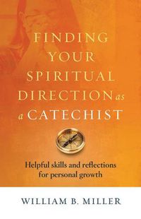 Cover image for Finding Your Spiritual Direction as a Catechist: Helpful Skills and Reflections for Personal Growth