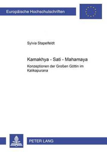 Cover image for K&#257;m&#257;khy&#257; - Sat&#299; - Mah&#257;m&#257;y&#257;: Konzeptionen Der Grossen Goettin Im K&#257;lik&#257;pur&#257;&#7751;a