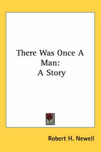 Cover image for There Was Once a Man: A Story