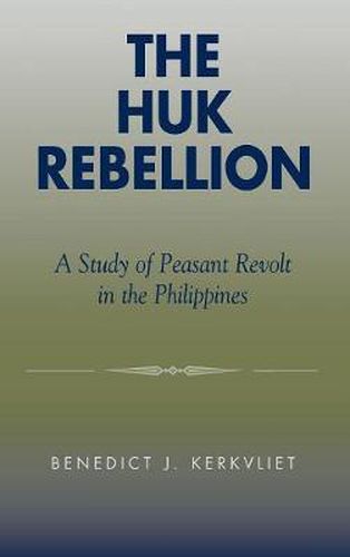 Cover image for The Huk Rebellion: A Study of Peasant Revolt in the Philippines