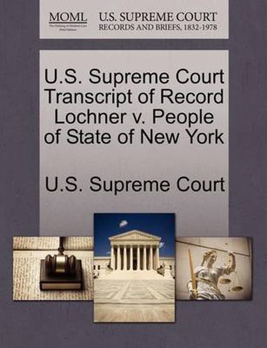 Cover image for U.S. Supreme Court Transcript of Record Lochner V. People of State of New York