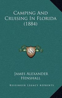 Cover image for Camping and Cruising in Florida (1884)