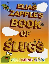 Cover image for Elias Zapple's Book of Slugs Colouring Book
