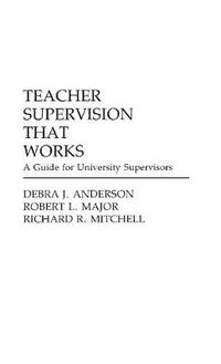 Cover image for Teacher Supervision that Works: A Guide for University Supervisors