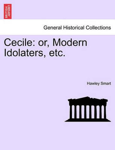 Cover image for Cecile: Or, Modern Idolaters, Etc.