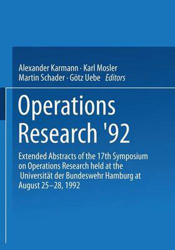 Operations Research '92: Extended Abstracts of the 17th Symposium on Operations Research held at the Universitat der Bundeswehr Hamburg at August 25-28, 1992