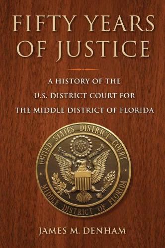 Fifty Years of Justice: A History of the U.S. Court for the Middle District of Florida