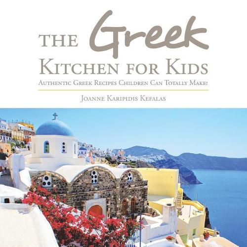 Cover image for The Greek Kitchen for Kids: Authentic Greek Recipes Children Can Totally Make!