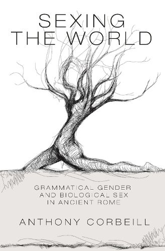 Cover image for Sexing the World: Grammatical Gender and Biological Sex in Ancient Rome