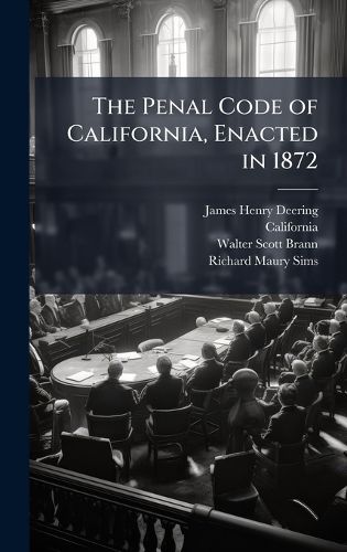 Cover image for The Penal Code of California, Enacted in 1872