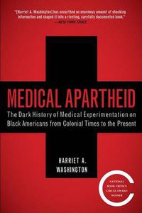 Cover image for Medical Apartheid: The Dark History of Medical Experimentation on Black Americans from Colonial Times to the Present