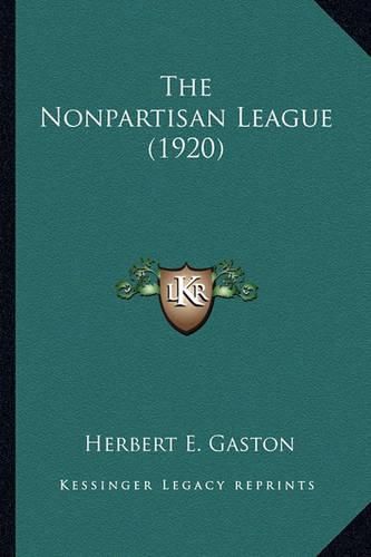 Cover image for The Nonpartisan League (1920) the Nonpartisan League (1920)