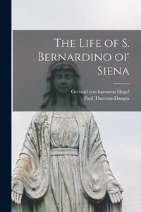 Cover image for The Life of S. Bernardino of Siena