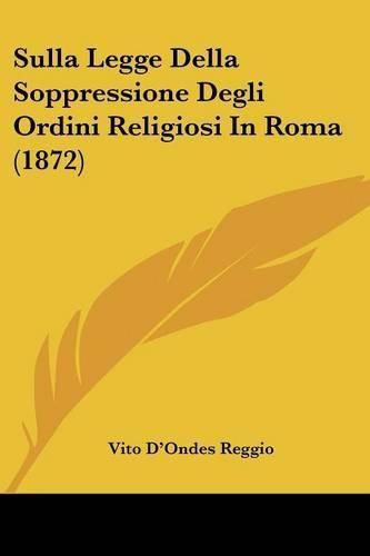 Cover image for Sulla Legge Della Soppressione Degli Ordini Religiosi in Roma (1872)