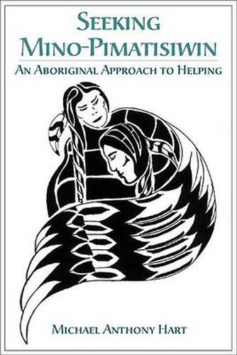 Cover image for Seeking Mino-Pimatisiwin: An Aboriginal Approach to Helping