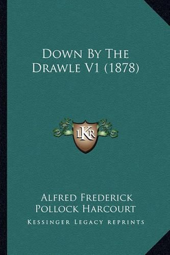 Cover image for Down by the Drawle V1 (1878)